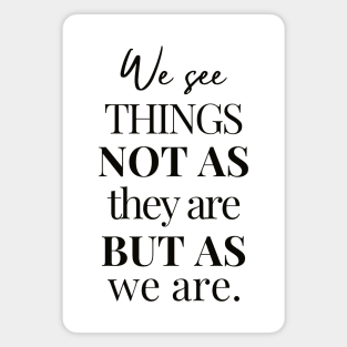 We See Things Not as They Are But As We Are | Anais Nin | Inspirational Quote About Perception and Identity Magnet